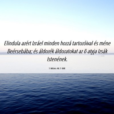 Picture 06 - 1 Mózes 46:1 KAR - Elindula azért Izráel minden hozzá - Bible Verse Picture