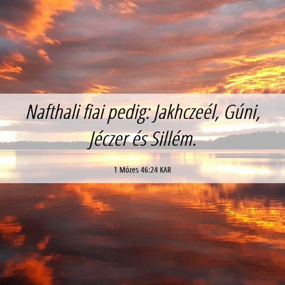 Picture 06 - 1 Mózes 46:24 KAR - Nafthali fiai pedig: Jakhczeél, Gúni, Jéczer - Bible Verse Picture