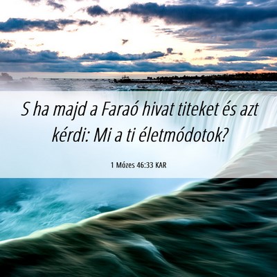 Picture 06 - 1 Mózes 46:33 KAR - S ha majd a Faraó hivat titeket és azt kérdi: - Bible Verse Picture