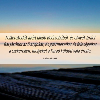 Picture 06 - 1 Mózes 46:5 KAR - Felkerekedék azért Jákób Beérsebából, és - Bible Verse Picture