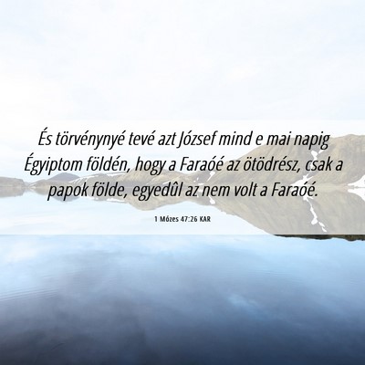 Picture 06 - 1 Mózes 47:26 KAR - És törvénynyé tevé azt József mind e mai - Bible Verse Picture