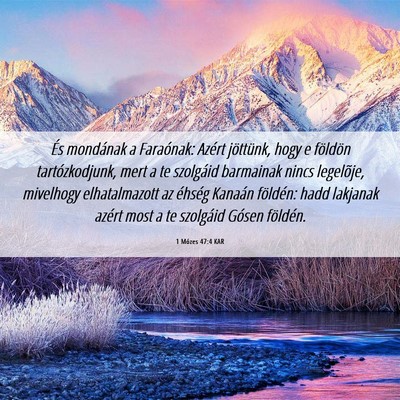 Picture 06 - 1 Mózes 47:4 KAR - És mondának a Faraónak: Azért jöttünk, hogy - Bible Verse Picture