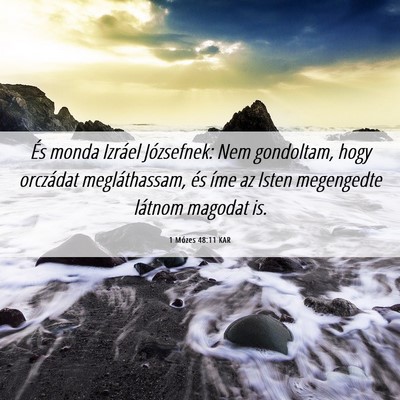 Picture 06 - 1 Mózes 48:11 KAR - És monda Izráel Józsefnek: Nem gondoltam, hogy - Bible Verse Picture