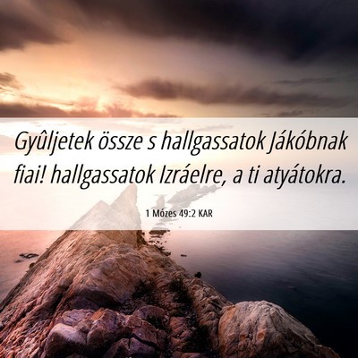 Picture 06 - 1 Mózes 49:2 KAR - Gyûljetek össze s hallgassatok Jákóbnak fiai! - Bible Verse Picture
