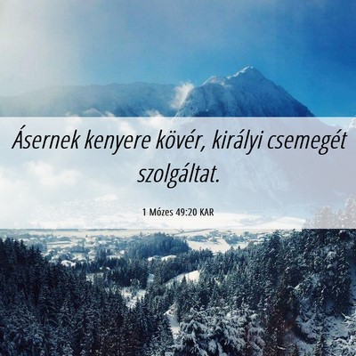 Picture 06 - 1 Mózes 49:20 KAR - Ásernek kenyere kövér, királyi csemegét - Bible Verse Picture