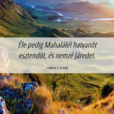 Picture 06 - 1 Mózes 5:15 KAR - Éle pedig Mahalálél hatvanöt esztendõt, és - Bible Verse Picture