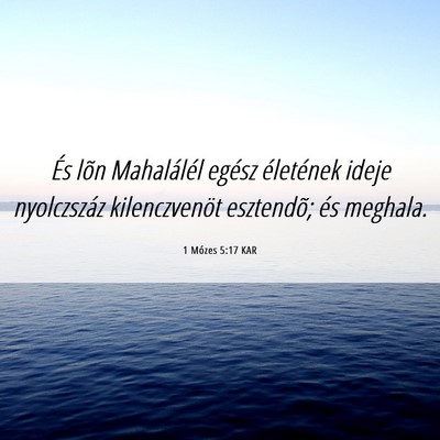 Picture 06 - 1 Mózes 5:17 KAR - És lõn Mahalálél egész életének ideje - Bible Verse Picture