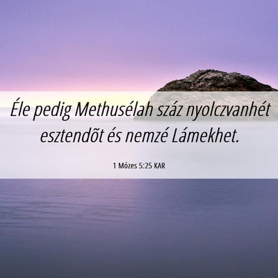 Picture 06 - 1 Mózes 5:25 KAR - Éle pedig Methusélah száz nyolczvanhét - Bible Verse Picture