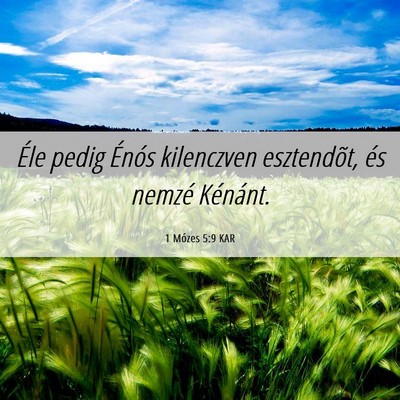 Picture 06 - 1 Mózes 5:9 KAR - Éle pedig Énós kilenczven esztendõt, és - Bible Verse Picture