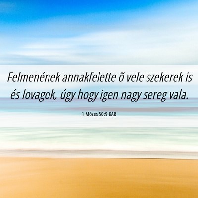 Picture 06 - 1 Mózes 50:9 KAR - Felmenének annakfelette õ vele szekerek is és - Bible Verse Picture