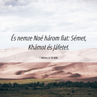 Picture 06 - 1 Mózes 6:10 KAR - És nemze Noé három fiat: Sémet, Khámot és - Bible Verse Picture