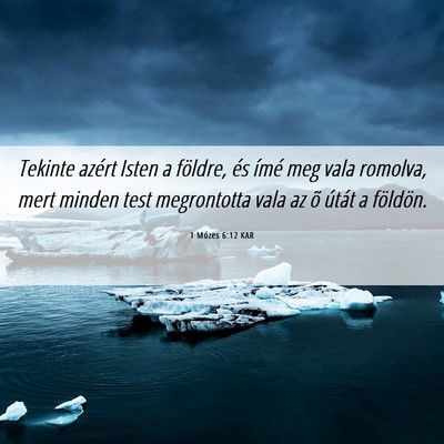 Picture 06 - 1 Mózes 6:12 KAR - Tekinte azért Isten a földre, és ímé meg - Bible Verse Picture