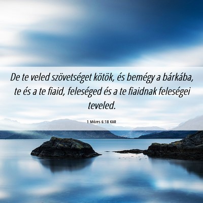 Picture 06 - 1 Mózes 6:18 KAR - De te veled szövetséget kötök, és bemégy a - Bible Verse Picture