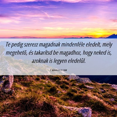 Picture 06 - 1 Mózes 6:21 KAR - Te pedig szerezz magadnak mindenféle eledelt, - Bible Verse Picture