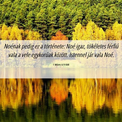 Picture 06 - 1 Mózes 6:9 KAR - Noénak pedig ez a története: Noé igaz, - Bible Verse Picture