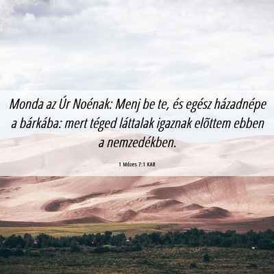 Picture 06 - 1 Mózes 7:1 KAR - Monda az Úr Noénak: Menj be te, és egész - Bible Verse Picture