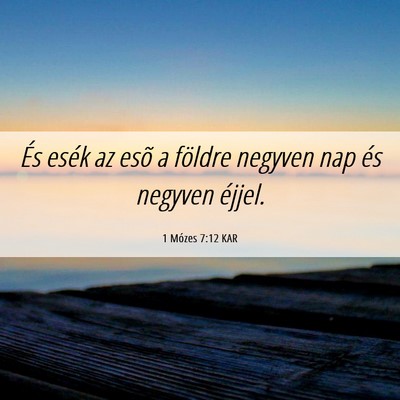 Picture 06 - 1 Mózes 7:12 KAR - És esék az esõ a földre negyven nap és - Bible Verse Picture