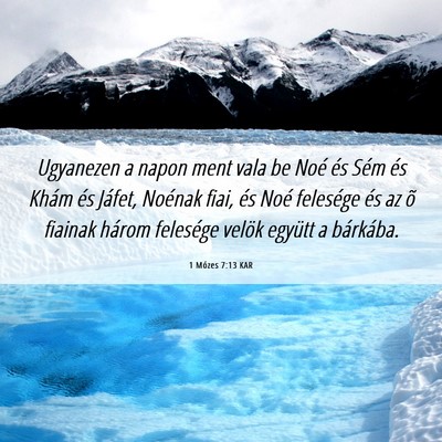 Picture 06 - 1 Mózes 7:13 KAR - Ugyanezen a napon ment vala be Noé és Sém és - Bible Verse Picture