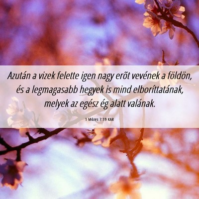 Picture 06 - 1 Mózes 7:19 KAR - Azután a vizek felette igen nagy erõt vevének - Bible Verse Picture