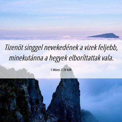 Picture 06 - 1 Mózes 7:20 KAR - Tizenöt singgel nevekedének a vizek feljebb, - Bible Verse Picture