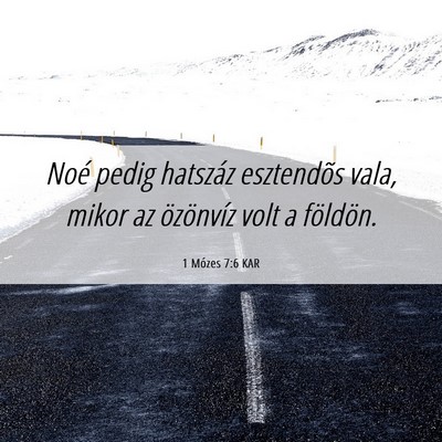 Picture 06 - 1 Mózes 7:6 KAR - Noé pedig hatszáz esztendõs vala, mikor az - Bible Verse Picture