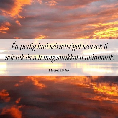 Picture 06 - 1 Mózes 9:9 KAR - Én pedig ímé szövetséget szerzek ti veletek - Bible Verse Picture