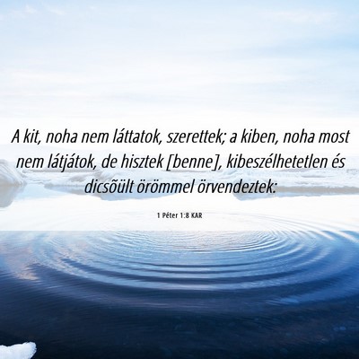 Picture 06 - 1 Péter 1:8 KAR - A kit, noha nem láttatok, szerettek; a kiben, - Bible Verse Picture