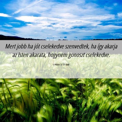 Picture 06 - 1 Péter 3:17 KAR - Mert jobb ha jót cselekedve szenvedtek, ha így - Bible Verse Picture