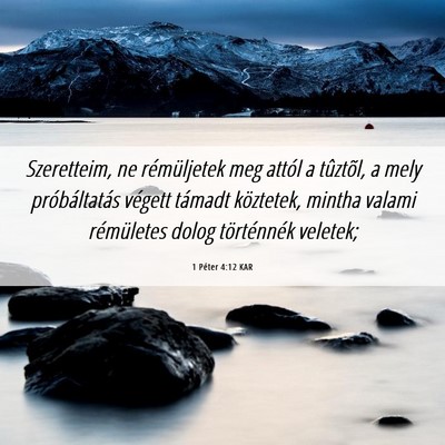 Picture 06 - 1 Péter 4:12 KAR - Szeretteim, ne rémüljetek meg attól a - Bible Verse Picture