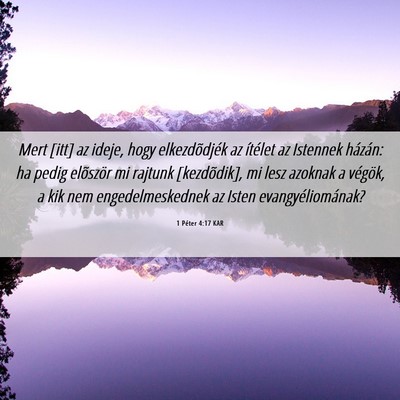 Picture 06 - 1 Péter 4:17 KAR - Mert [itt] az ideje, hogy elkezdõdjék az - Bible Verse Picture