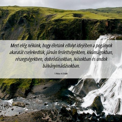 Picture 06 - 1 Péter 4:3 KAR - Mert elég nékünk, hogy életünk elfolyt - Bible Verse Picture