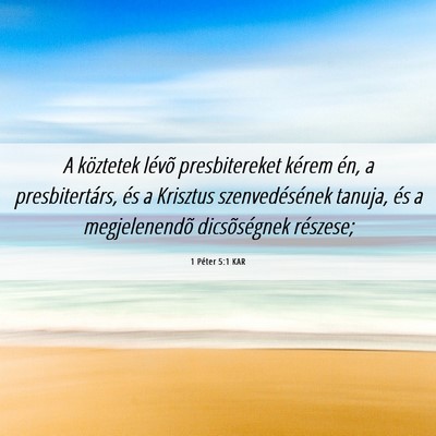 Picture 06 - 1 Péter 5:1 KAR - A köztetek lévõ presbitereket kérem én, a - Bible Verse Picture