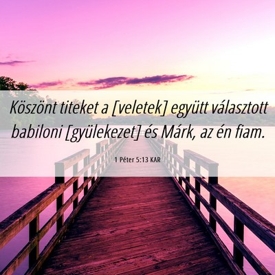 Picture 06 - 1 Péter 5:13 KAR - Köszönt titeket a [veletek] együtt választott - Bible Verse Picture