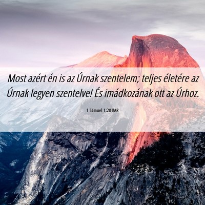 Picture 06 - 1 Sámuel 1:28 KAR - Most azért én is az Úrnak szentelem; teljes - Bible Verse Picture