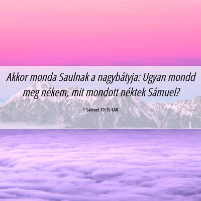 Picture 06 - 1 Sámuel 10:15 KAR - Akkor monda Saulnak a nagybátyja: Ugyan mondd - Bible Verse Picture