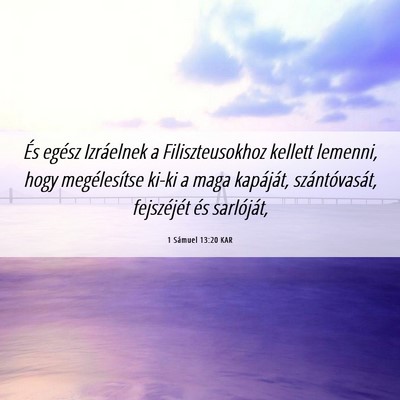 Picture 06 - 1 Sámuel 13:20 KAR - És egész Izráelnek a Filiszteusokhoz kellett - Bible Verse Picture