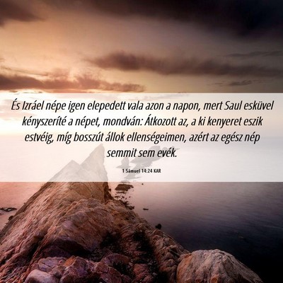 Picture 06 - 1 Sámuel 14:24 KAR - És Izráel népe igen elepedett vala azon a - Bible Verse Picture