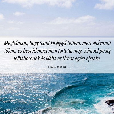 Picture 06 - 1 Sámuel 15:11 KAR - Megbántam, hogy Sault királylyá tettem, mert - Bible Verse Picture