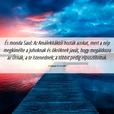 Picture 06 - 1 Sámuel 15:15 KAR - És monda Saul: Az Amálekitáktól hozták - Bible Verse Picture