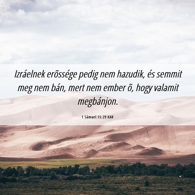 Picture 06 - 1 Sámuel 15:29 KAR - Izráelnek erõssége pedig nem hazudik, és - Bible Verse Picture