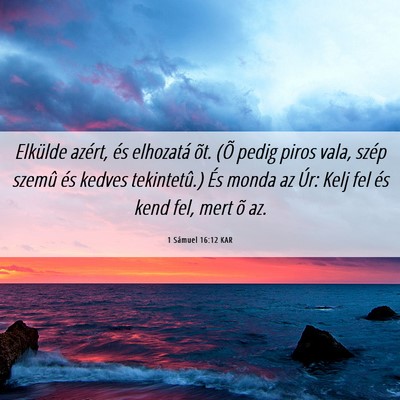 Picture 06 - 1 Sámuel 16:12 KAR - Elkülde azért, és elhozatá õt. (Õ pedig - Bible Verse Picture