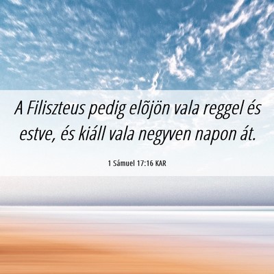 Picture 06 - 1 Sámuel 17:16 KAR - A Filiszteus pedig elõjön vala reggel és - Bible Verse Picture