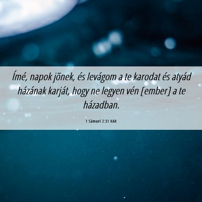 Picture 06 - 1 Sámuel 2:31 KAR - Ímé, napok jõnek, és levágom a te karodat - Bible Verse Picture