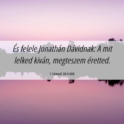 Picture 06 - 1 Sámuel 20:4 KAR - És felele Jonathán Dávidnak: A mit lelked - Bible Verse Picture