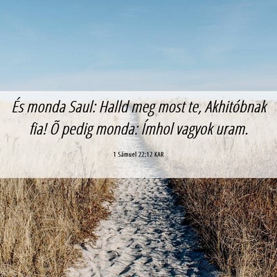 Picture 06 - 1 Sámuel 22:12 KAR - És monda Saul: Halld meg most te, Akhitóbnak - Bible Verse Picture