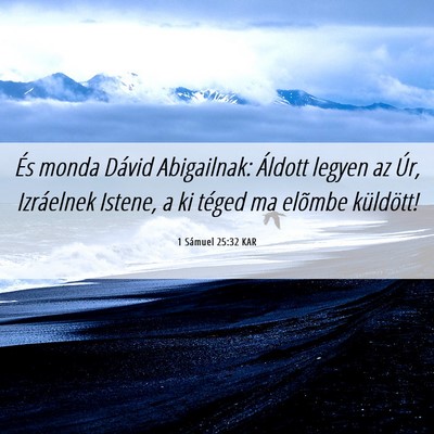 Picture 06 - 1 Sámuel 25:32 KAR - És monda Dávid Abigailnak: Áldott legyen az - Bible Verse Picture