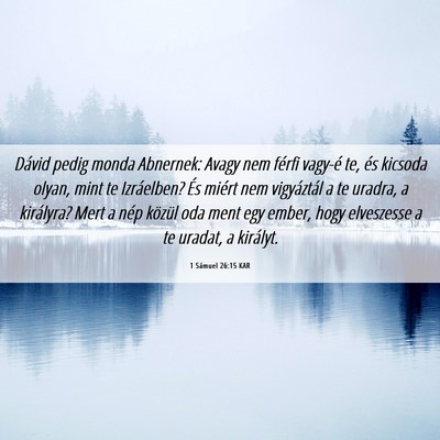 Picture 06 - 1 Sámuel 26:15 KAR - Dávid pedig monda Abnernek: Avagy nem férfi - Bible Verse Picture