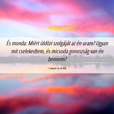 Picture 06 - 1 Sámuel 26:18 KAR - És monda: Miért üldözi szolgáját az én - Bible Verse Picture