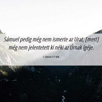 Picture 06 - 1 Sámuel 3:7 KAR - Sámuel pedig még nem ismerte az Urat, [mert] - Bible Verse Picture