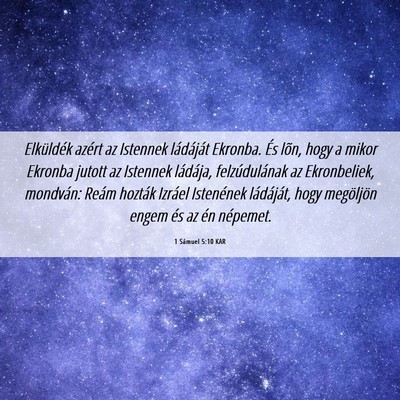 Picture 06 - 1 Sámuel 5:10 KAR - Elküldék azért az Istennek ládáját Ekronba. - Bible Verse Picture